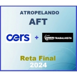 ATROPELANDO - AFT - Auditor Fiscal do Trabalho - PÓS EDITAL (CERS + Escola Trabalhista 2024)